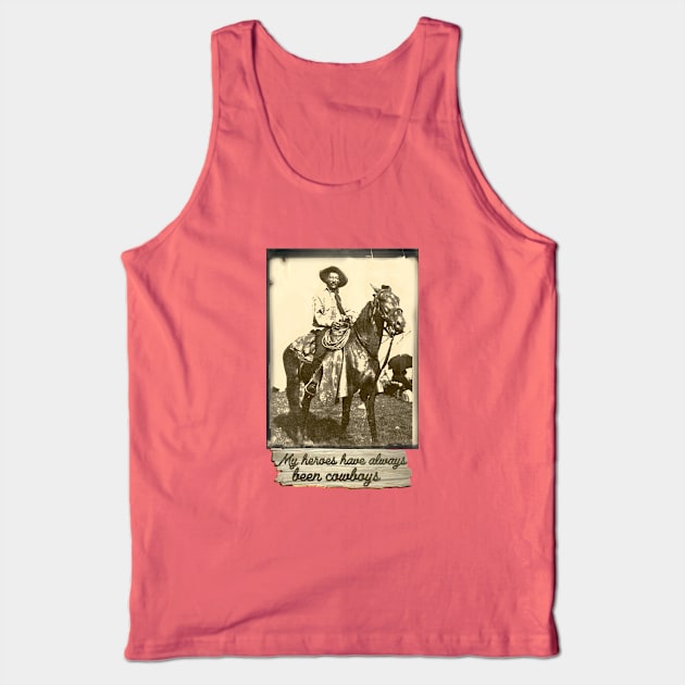 My heroes have always been cowboys. Tank Top by Manatee Max